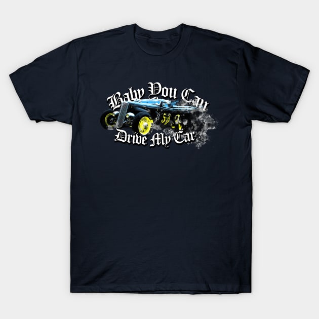 baby you can drive my hotrod T-Shirt by Siegeworks